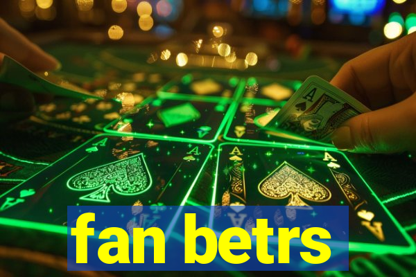 fan betrs